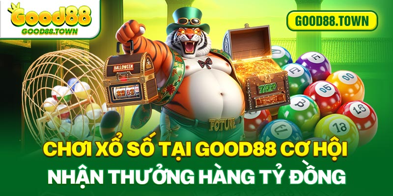 Chơi xổ số tại Good88 cơ hội nhận thưởng hàng tỷ đồng