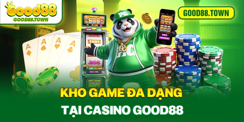 Kho game đa dạng tại Casino Good88