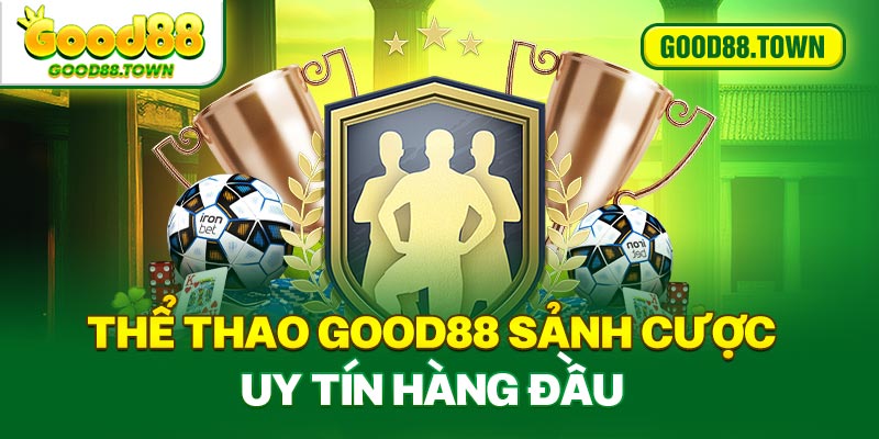 Thể thao Good88 sảnh cược uy tín hàng đầu