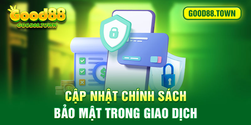 Cập nhật chính sách bảo mật trong giao dịch