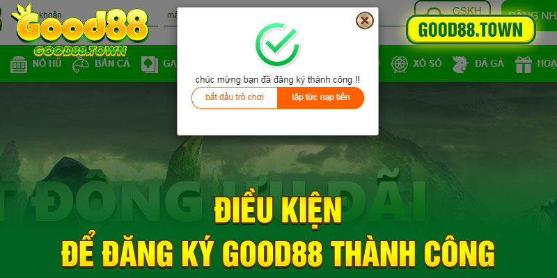 Điều kiện để đăng ký Good88 thành công