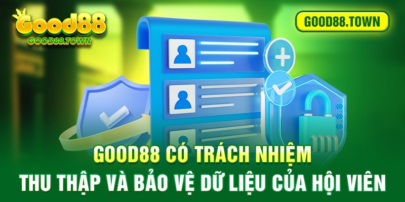 Good88 có trách nhiệm thu thập và bảo vệ dữ liệu của hội viên