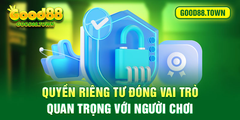 Quyền riêng tư đóng vai trò quan trọng với người chơi 