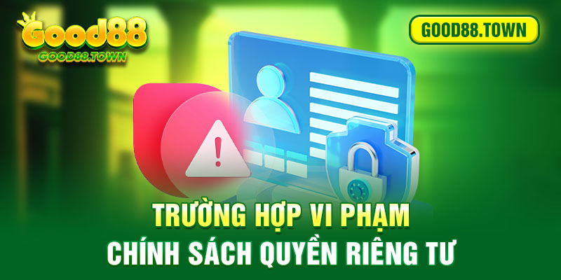 Trường hợp vi phạm chính sách quyền riêng tư