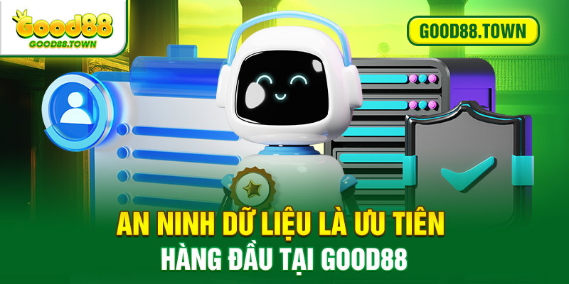 An ninh dữ liệu là ưu tiên hàng đầu tại GOOD88