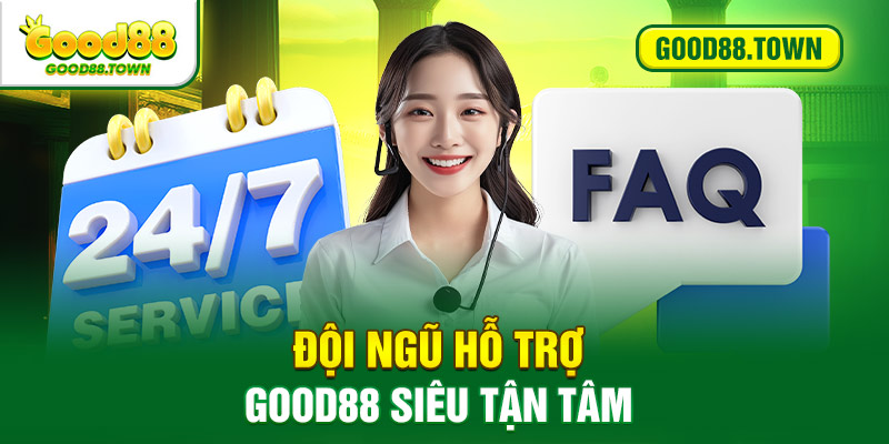 Đội ngũ hỗ trợ Good88 siêu tận tâm