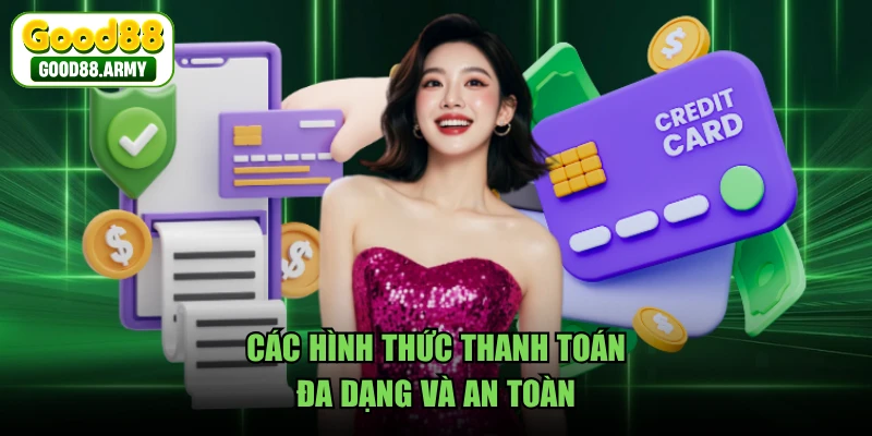 Các hình thức thanh toán đa dạng và an toàn