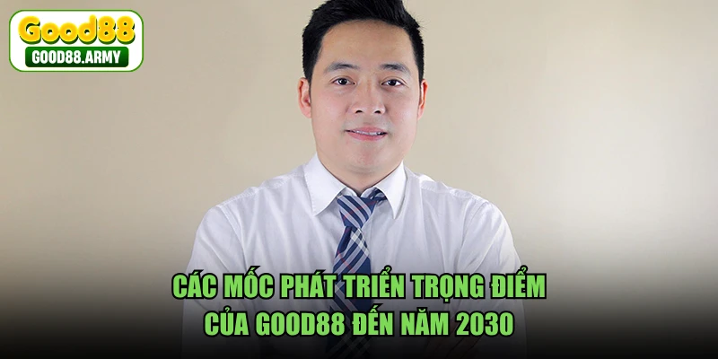 Các mốc phát triển trọng điểm của GOOD88 đến năm 2030