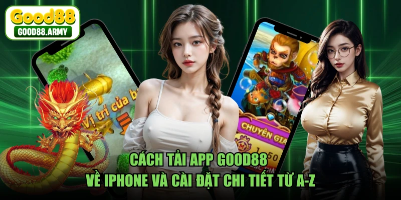 Cách tải app GOOD88 về iPhone và cài đặt chi tiết từ A-Z