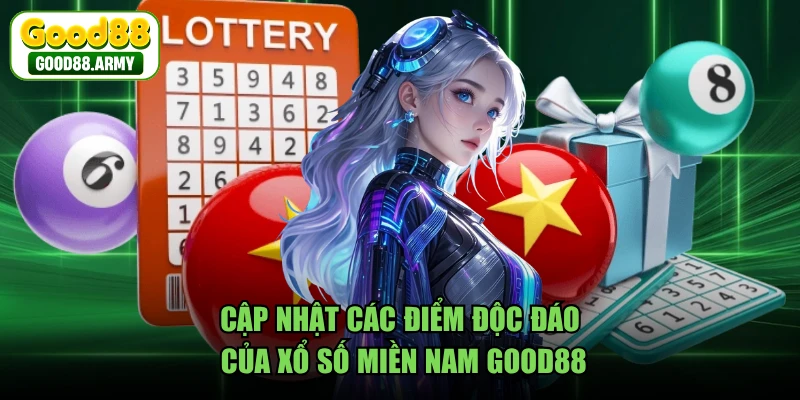 Cập nhật các điểm độc đáo của xổ số miền Nam GOOD88