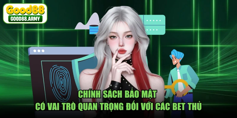 Chính sách bảo mật có vai trò quan trọng đối với các bet thủ