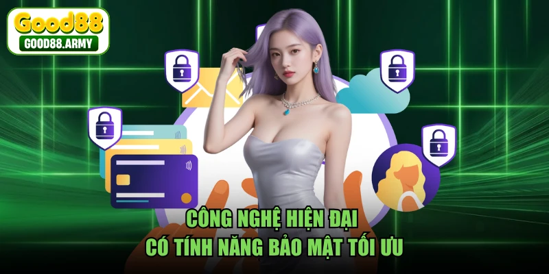 Công nghệ hiện đại có tính năng bảo mật tối ưu 