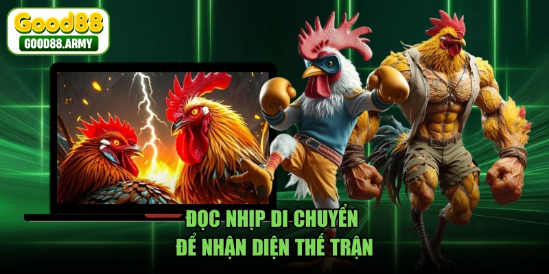 Đọc nhịp di chuyển để nhận diện thế trận