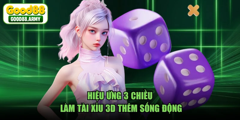Hiệu ứng 3 chiều làm tài xỉu 3D thêm sống động