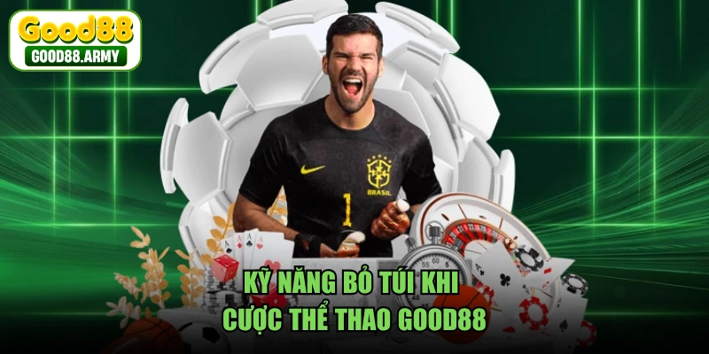 Kỹ năng bỏ túi khi cược thể thao GOOD88