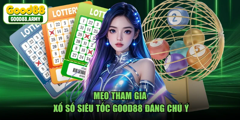 Mẹo tham gia xổ số siêu tốc GOOD88 đáng chú ý