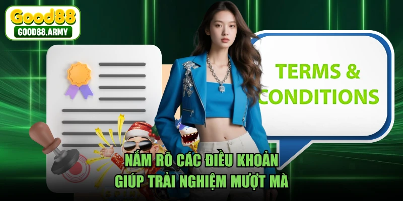 Nắm rõ các điều khoản giúp trải nghiệm mượt mà 
