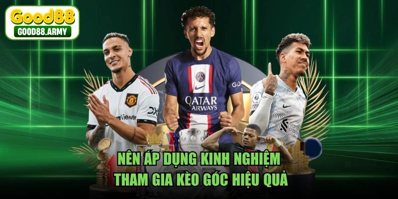 Nên áp dụng kinh nghiệm tham gia kèo góc hiệu quả