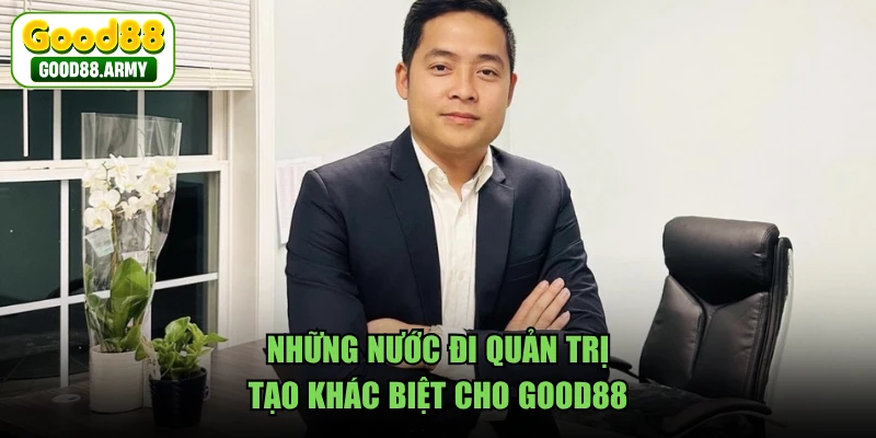 Những nước đi quản trị tạo khác biệt cho GOOD88