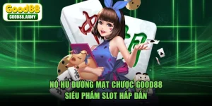 Nổ Hũ Đường Mạt Chược GOOD88 - Siêu Phẩm Slot Hấp Dẫn