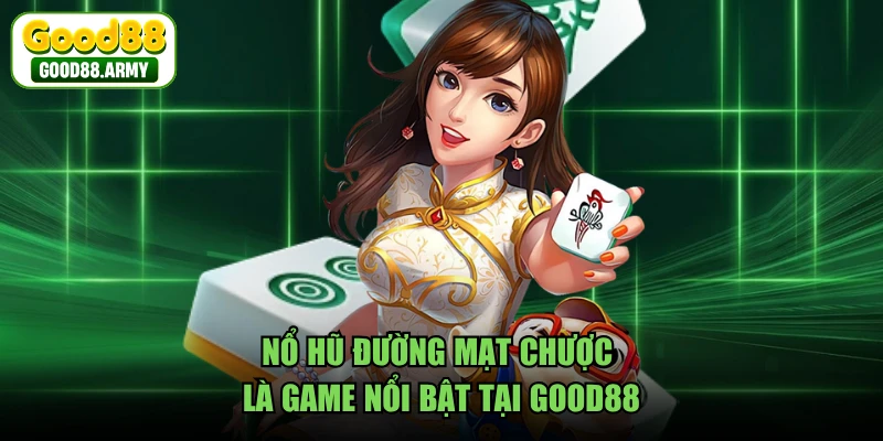 Nổ hũ Đường Mạt Chược là game nổi bật tại GOOD88