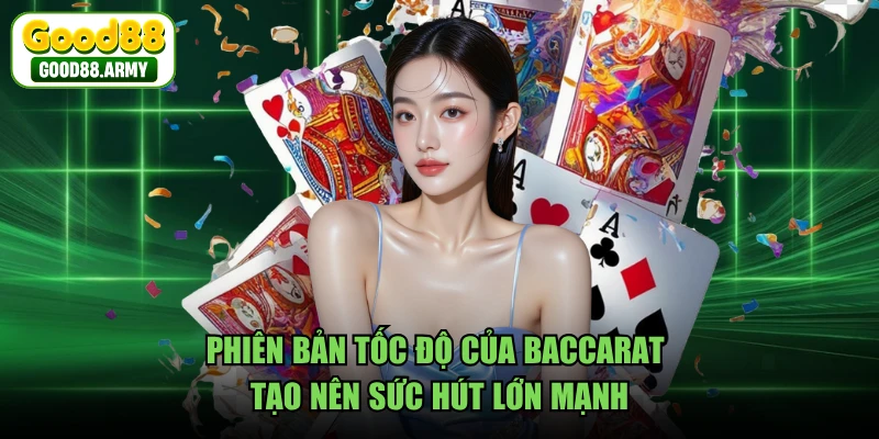 Phiên bản tốc độ của Baccarat tạo nên sức hút lớn mạnh