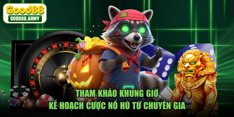 Tham khảo khung giờ, kế hoạch cược nổ hũ từ chuyên gia 