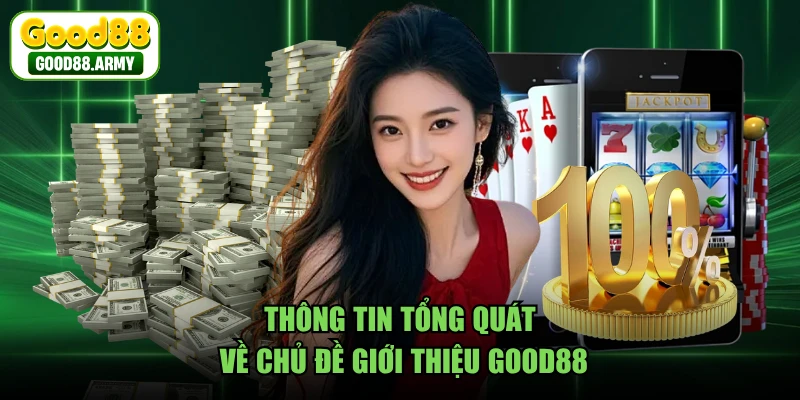 Thông tin tổng quát về chủ đề giới thiệu GOOD88