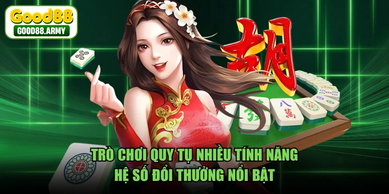 Trò chơi quy tụ nhiều tính năng, hệ số đổi thưởng nổi bật