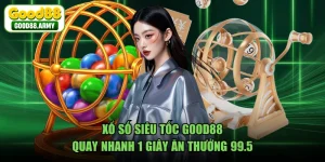 Xổ Số Siêu Tốc GOOD88 - Quay Nhanh 1 Giây Ăn Thưởng 99.5