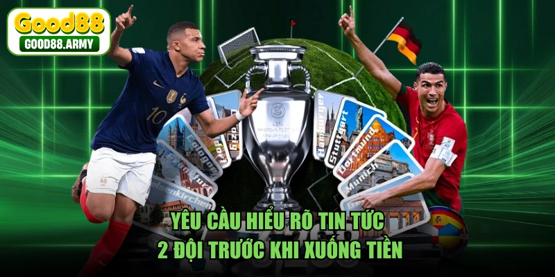 Yêu cầu hiểu rõ tin tức 2 đội trước khi xuống tiền